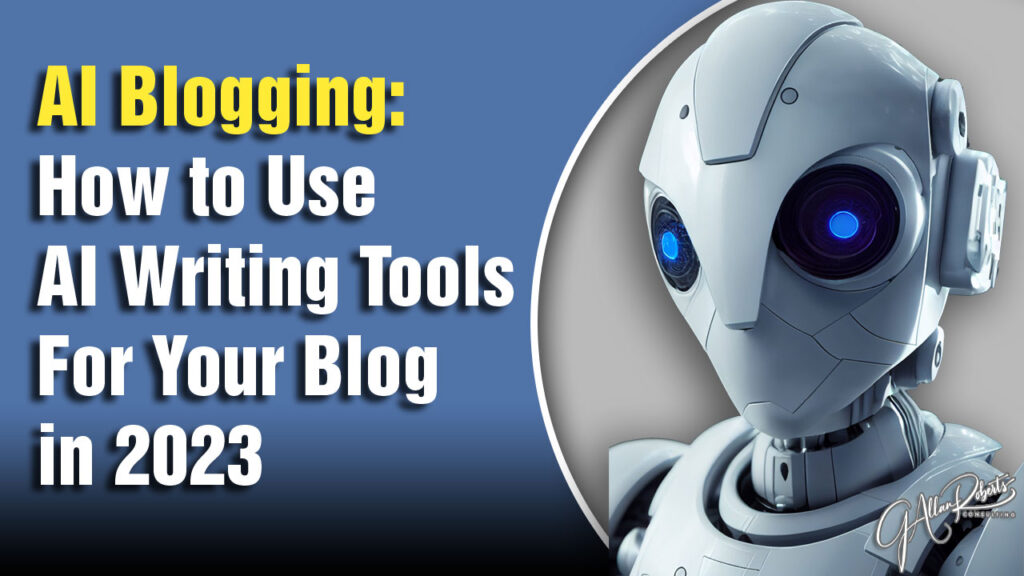 AI Blogging: How to Use AI Writing Tools For Your Blog in 2023